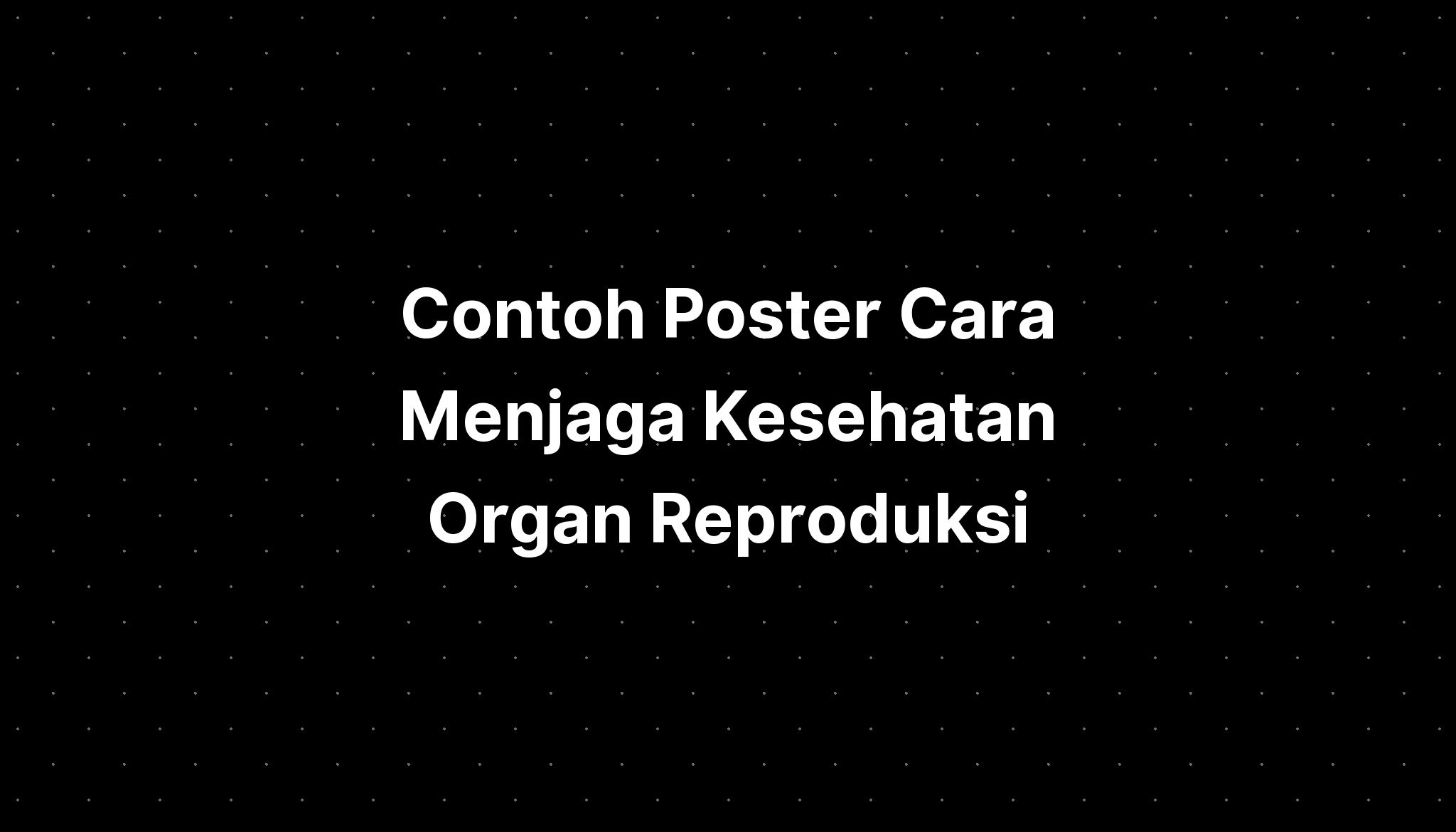 Contoh Poster Cara Menjaga Kesehatan Organ Reproduksi Imagesee